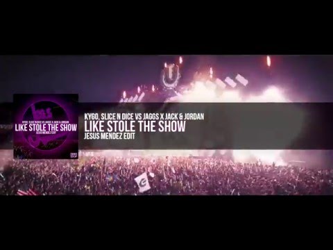 Kygo, Slice N Dice vs JAGGS x Jack & Jordan - Like Stole The Show (Jesus Mendez Edit)