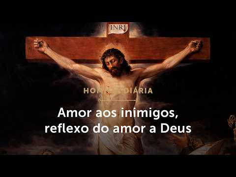 Homilia Diária | Amor aos inimigos, reflexo do amor a Deus (Sábado 1ª Sem. da Quaresma - 28/02/26)