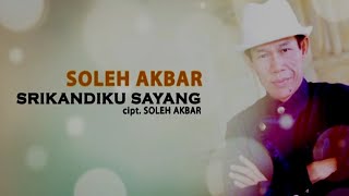 Download lagu Soleh Akbar -  Srikandiku Sayang  mp3