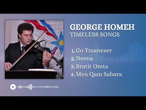 Best of George Homeh: Timeless Assyrian Songs [Go Tmaneser - Neena - Bratit Omta - Men Qam Sabara]
