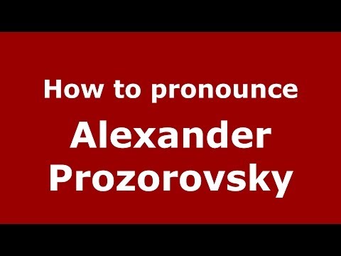 How to pronounce Alexander Prozorovsky (Russian/Russia) - PronounceNames.com