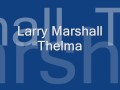 Larry Marshall - Thelma