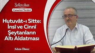Hutuvât-ı Sitte: İnsî ve Cinnî Şeytanların Altı Aldatması/Adem Ölmez