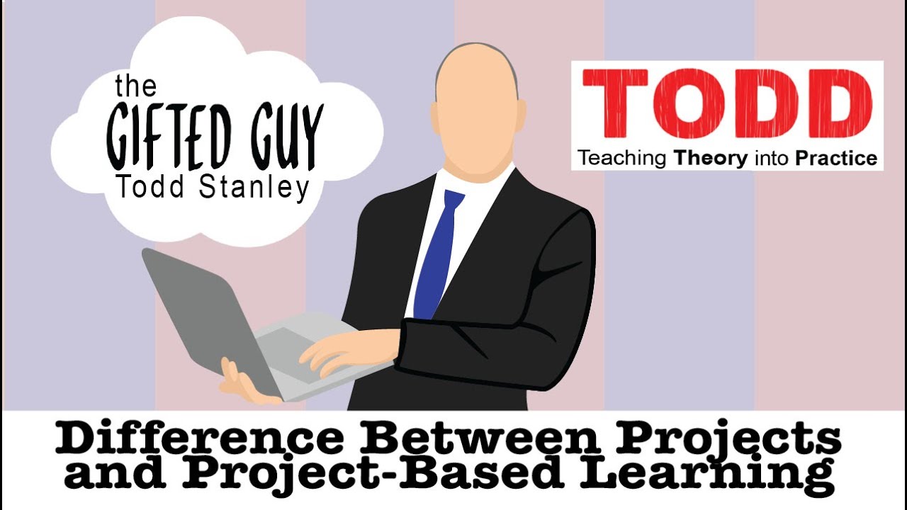 Todd Talks - Projects vs  Project-Based Learning