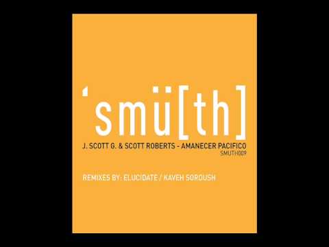 J Scott G & Scott Roberts - Amanecer Pacifico (Elucidate Remix) [Smu[th] Digital]