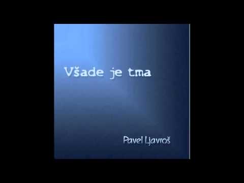 Všade je tma - Pavel Ljavroš ml