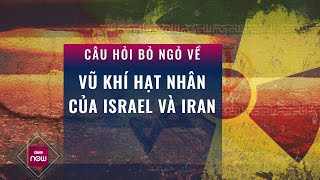 Israel - Iran ăn miếng trả miếng và câu hỏi bỏ ngỏ về vũ khí hạt nhân của hai nước | VTC Now