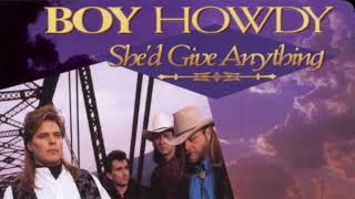 BOY HOWDY - SHE’D GIVE ANYTHING