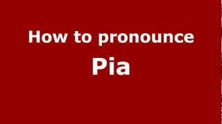 How to pronounce Pia