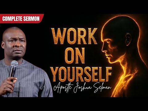 You must work on yourself by FORCE! IF YOU DESIRE GREATNESS - APOSTLE JOSHUA SELMAN
