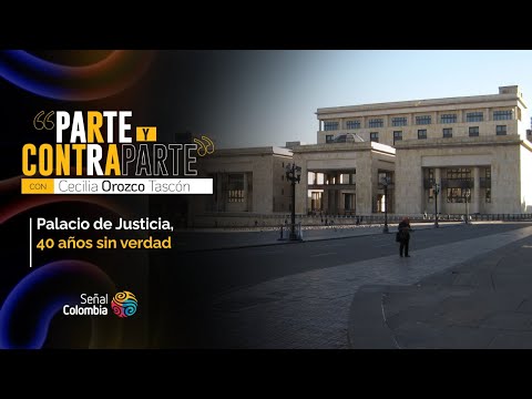 Parte y Contraparte | Palacio de Justicia, 40 años sin verdad