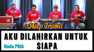Download lagu AKU DILAHIRKAN UNTUK SIAPA - KARAOKE ASEP IRAMA mp3