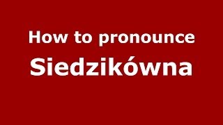 How to pronounce Siedzikówna