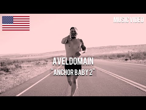 Aveldomain - Anchor Baby 2 [ Music Video ]