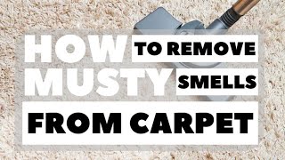 How to Remove Musty Smells from Carpet
