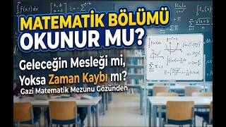 ÜNİVERSİTEDE MATEMATİK OKUNUR MU ? MATEMATİK BÖLÜMÜ HAKKINDA BİLİNMESİ GEREKENLE