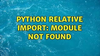 python relative import: module not found