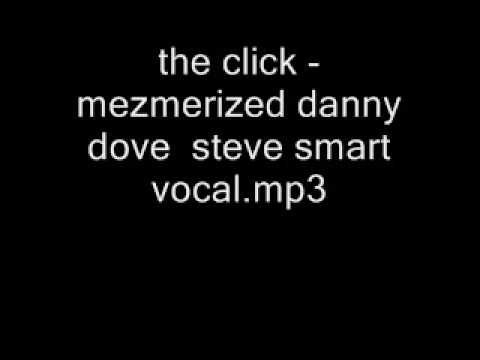 the click - mezmerized danny dove steve smart vocal
