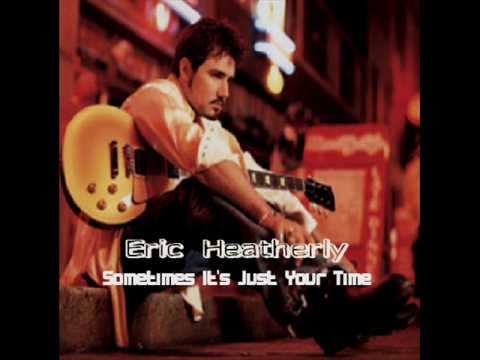 Eric Heatherly - Sometimes It's Just Your Time