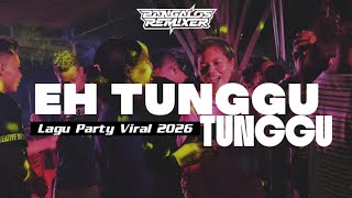 Download lagu LAGU PARTY 🔥 EH TUNGGU TUNGGU || Bangalos Remixer 2026 mp3