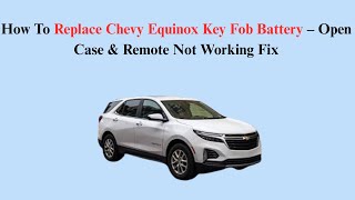 How To Replace Chevy Equinox Key Fob Battery – Open Case & Remote Not Working Fix