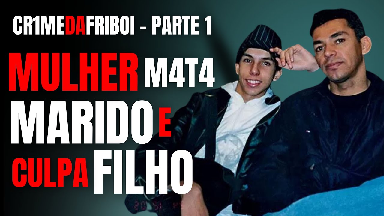 PARTE 1 - MÃE NARCISISTA M4T4 MARIDO E COLOCA CULPA NO FILHO - CASO DA FRIBOI - CRIME S/A