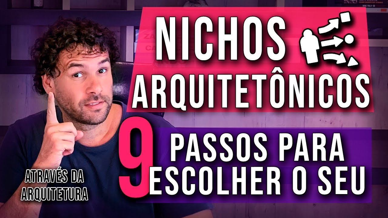 Nichos da arquitetura - 9 PASSOS PARA ESCOLHER O SEU