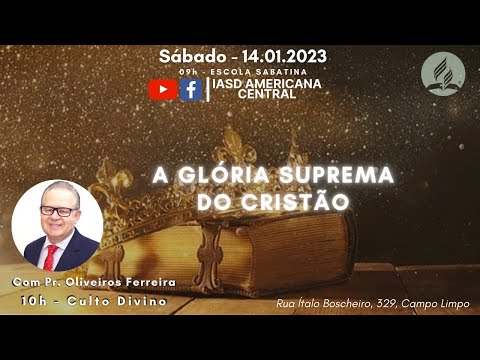 CULTO AO VIVO ADVENTISTA| A GLÓRIA SUPREMA DO CRISTÃO| Pr.Oliveiros Ferreira| IASD Central Americana