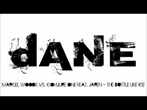 Marcel Woods vs. Conjure One feat. Jaren - The Bottle Like Ice (dANE Mashup)
