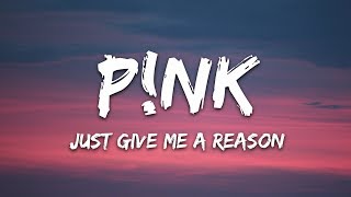 P nk Just Give Me a Reason...