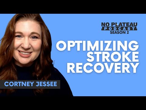 Optimizing Stroke Recovery with Cortney Jessee | No Plateau Podcast - Season 2 Episode 6
