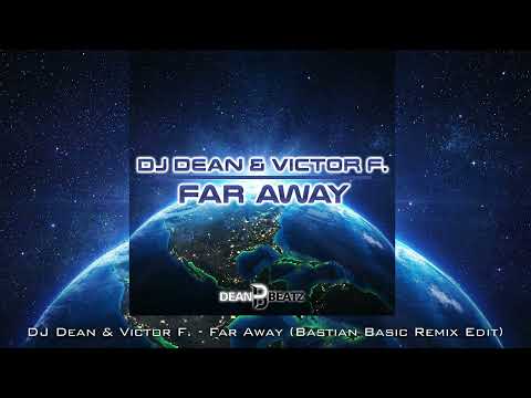 DJ Dean & Victor F. - Far Away (Bastian Basic Rmx)