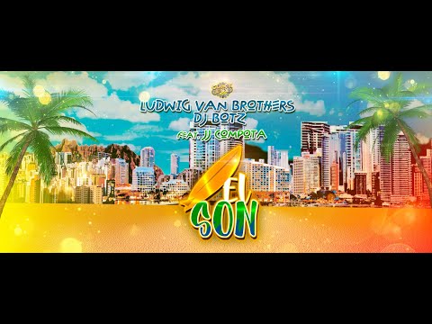 Ludwig Van Brothers, Dj Botz feat. JJ Compota “El SON” (Official Video)