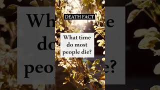 What time do Most People Die? #fact #death #time