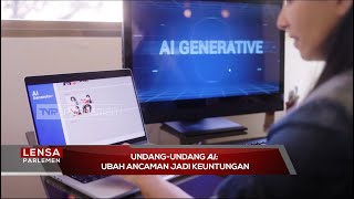 Undang-undang AI: Ubah Ancaman jadi Keuntungan - Lensa Parlemen