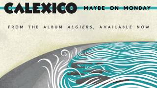 Calexico - &quot;Maybe on Monday&quot;