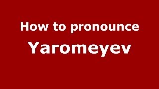 How to pronounce Yaromeyev