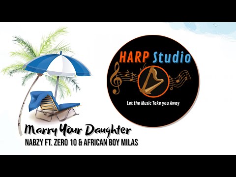 Marry Your Daugther - Nabzy Ft. Zero 10 & African Boy Milas