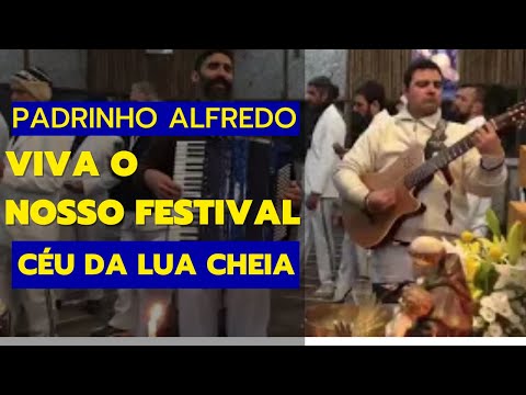VIVA O NOSSO FESTIVAL - PADRINHO ALFREDO - Céu da Lua Cheia/SP _ Santo Daime
