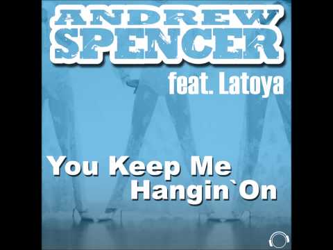 Andrew Spencer ft. Latoya - You Keep Me Hangin On (Original Edit)