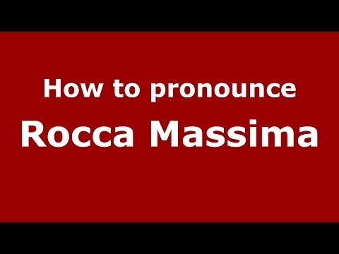 How to pronounce Rocca Massima (Italian/Italy) - PronounceNames.com