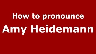How to pronounce Amy Heidemann