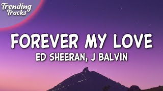 J Balvin &amp; Ed Sheeran - Forever My Love (Lyrics/Letra)