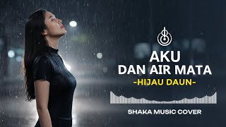 Download lagu AKU DAN AIR MATA  - HIJAU DAUN  | COVER BY SHAKA MUSIC mp3