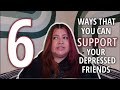 Therapist Gives 6 Tips to Support Your Depressed Friends