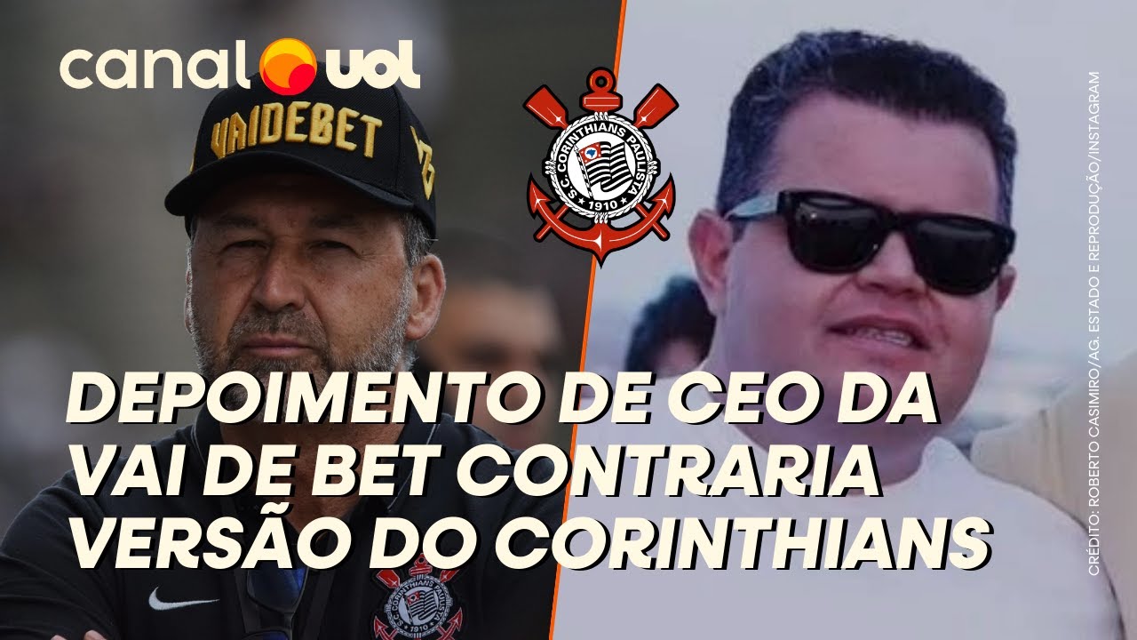 CORINTHIANS: CEO DA VAI DE BET CONTRARIA VERSÃO DO CLUBE EM DEPOIMENTO À POLÍCIA; ENTENDA DETALHES