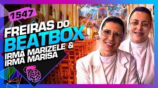 FREIRAS DO BEATBOX: IRMÃ MARIZELE E IRMÃ MARISA - Inteligência Ltda. Podcast #1547