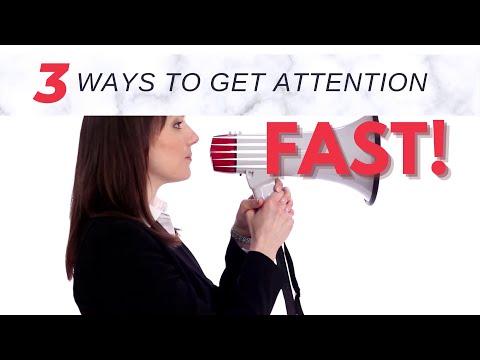 3 Ways to Get Attention Fast
