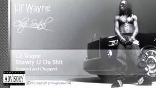 Shawty U Da Shit - Lil Wayne (Screwed and Chopped)