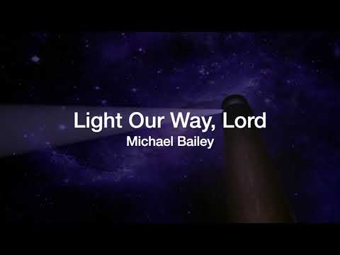 Light Our Way, Lord (Michael Bailey)